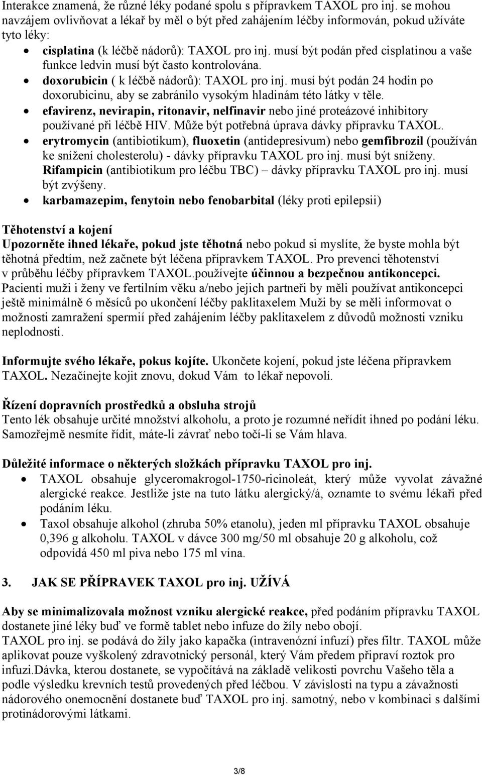 musí být podán před cisplatinou a vaše funkce ledvin musí být často kontrolována. doxorubicin ( k léčbě nádorů): TAXOL pro inj.