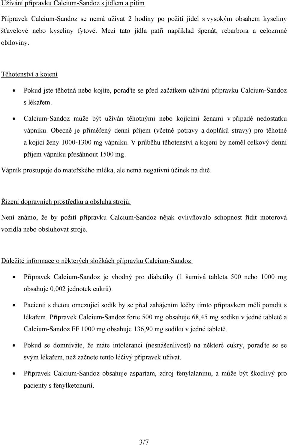 Calcium-Sandoz může být užíván těhotnými nebo kojícími ženami v případě nedostatku vápníku.