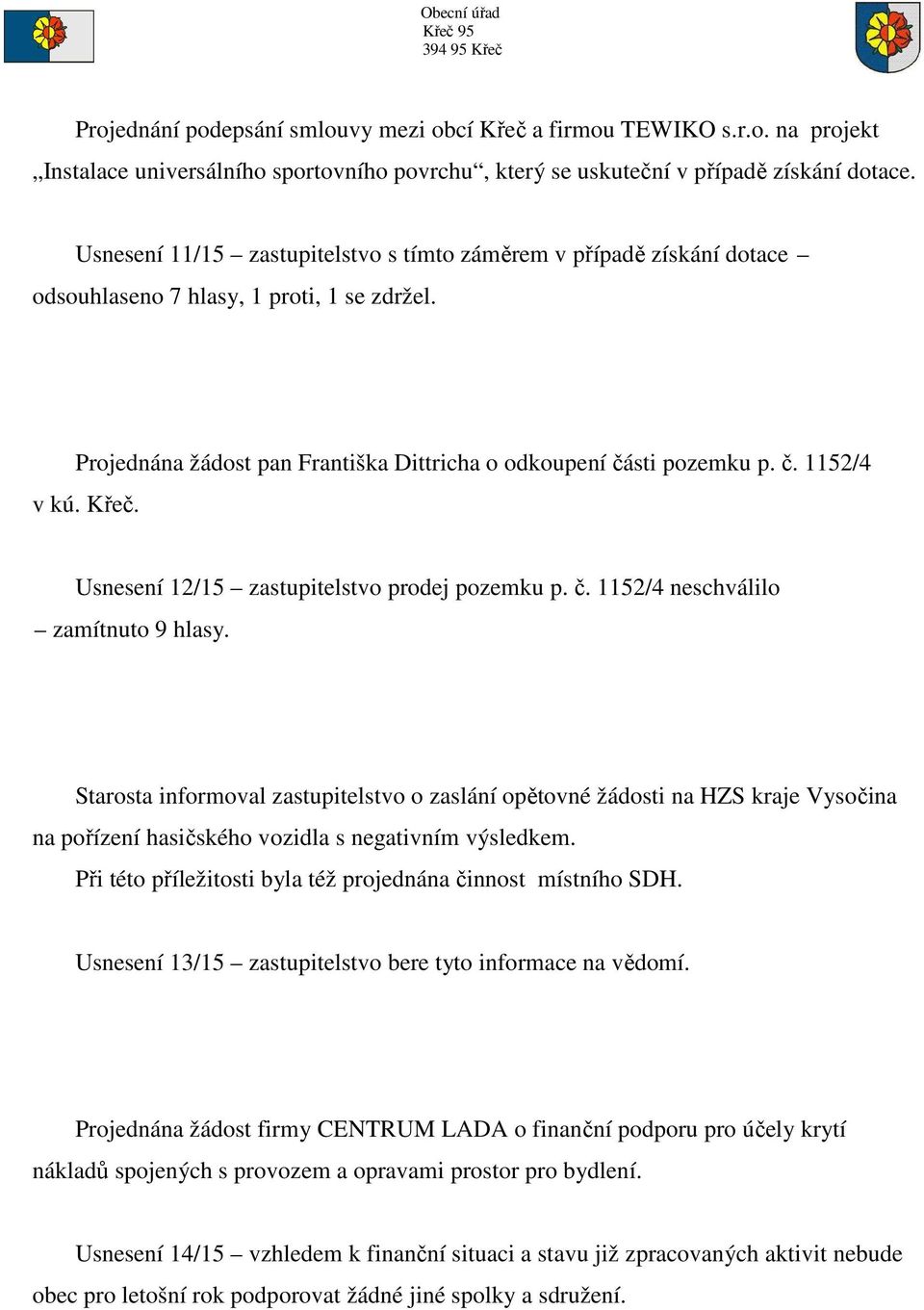 Křeč. Usnesení 12/15 zastupitelstvo prodej pozemku p. č. 1152/4 neschválilo zamítnuto 9 hlasy.