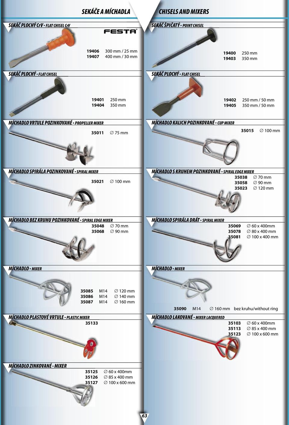 MÍCHADLO SPIRÁLA POZINKOVANÉ SPIRAL MIXER 35021 100 mm MÍCHADLO S KRUHEM POZINKOVANÉ SPIRAL EDGE MIXER 35038 70 mm 35058 90 mm 35023 120 mm MÍCHADLO BEZ KRUHU POZINKOVANÉ SPIRAL EDGE MIXER 35048 70