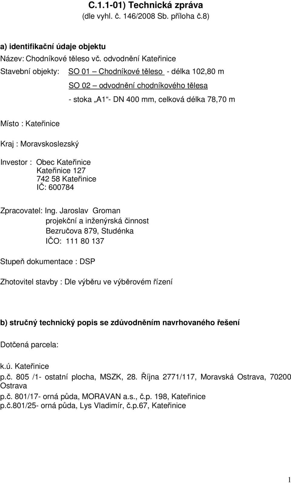 Moravskoslezský Investor : Obec Kateřinice Kateřinice 127 742 58 Kateřinice IČ: 600784 Zpracovatel: Ing.