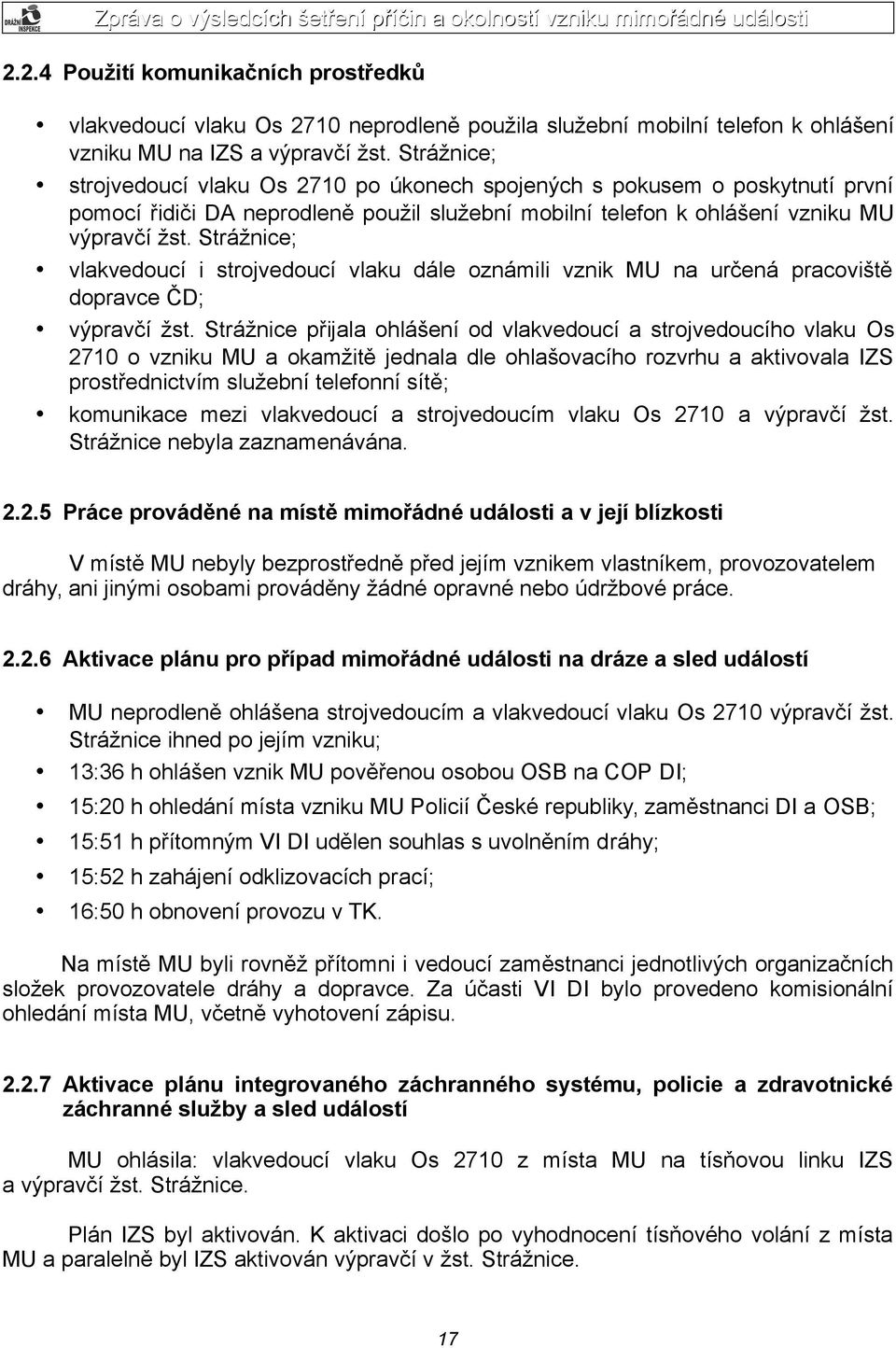 Strážnice; vlakvedoucí i strojvedoucí vlaku dále oznámili vznik MU na určená pracoviště dopravce ČD; výpravčí žst.