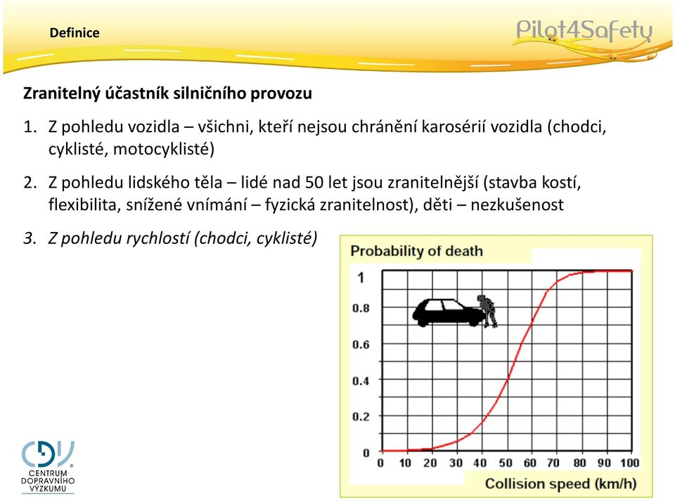 cyklisté, motocyklisté) 2.