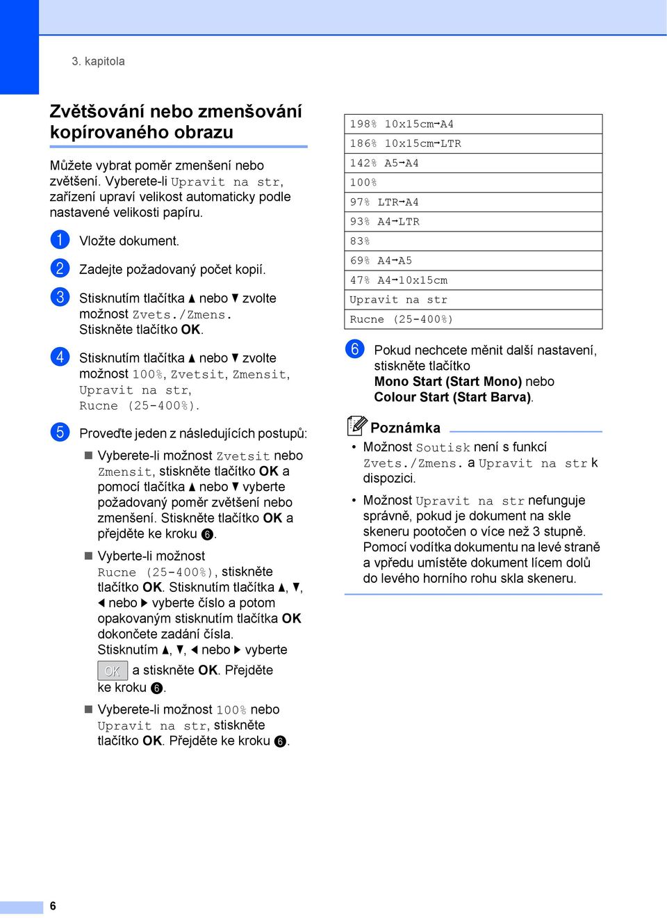 c Stisknutím tlačítka a nebo b zvolte možnost Zvets./Zmens. d Stisknutím tlačítka a nebo b zvolte možnost 100%, Zvetsit, Zmensit, Upravit na str, Rucne (25-400%).