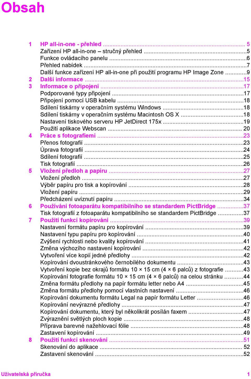 ..18 Sdílení tiskárny v operačním systému Macintosh OS X...18 Nastavení tiskového serveru HP JetDirect 175x...19 Použití aplikace Webscan... 20 4 Práce s fotografiemi...23 Přenos fotografií.