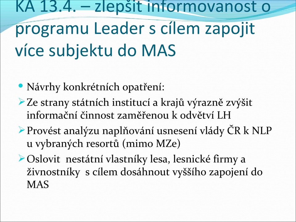 opatření: Ze strany státních institucí a krajů výrazně zvýšit informační činnost zaměřenou k