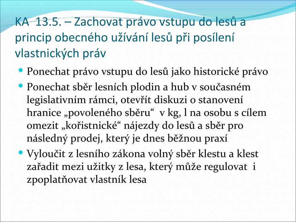 historické právo Ponechat sběr lesních plodin a hub v současném legislativním rámci, otevřít diskuzi o stanovení hranice