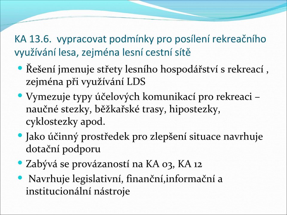 lesního hospodářství s rekreací, zejména při využívání LDS Vymezuje typy účelových komunikací pro rekreaci naučné