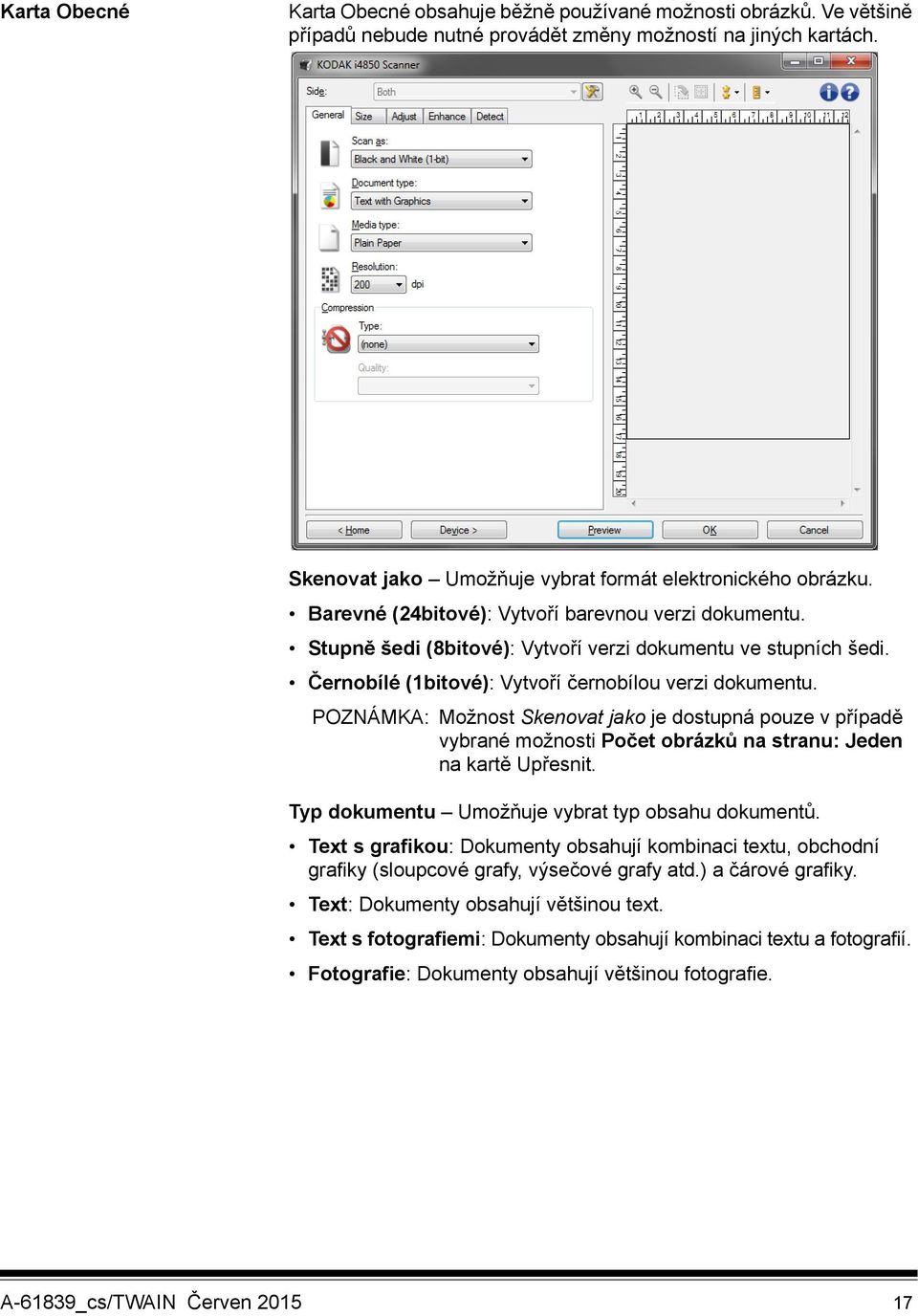 Černobílé (1bitové): Vytvoří černobílou verzi dokumentu. POZNÁMKA: Možnost Skenovat jako je dostupná pouze v případě vybrané možnosti Počet obrázků na stranu: Jeden na kartě Upřesnit.