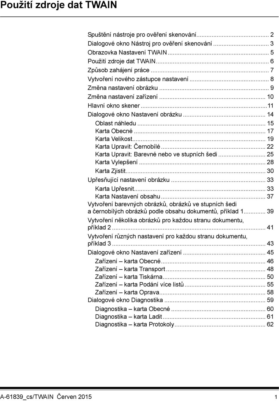 .. 14 Oblast náhledu... 15 Karta Obecné... 17 Karta Velikost... 19 Karta Upravit: Černobílé... 22 Karta Upravit: Barevné nebo ve stupních šedi... 25 Karta Vylepšení... 28 Karta Zjistit.