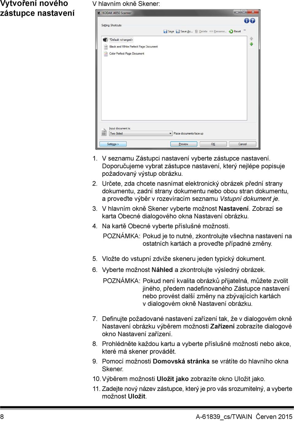 Určete, zda chcete nasnímat elektronický obrázek přední strany dokumentu, zadní strany dokumentu nebo obou stran dokumentu, a proveďte výběr v rozevíracím seznamu Vstupní dokument je. 3.