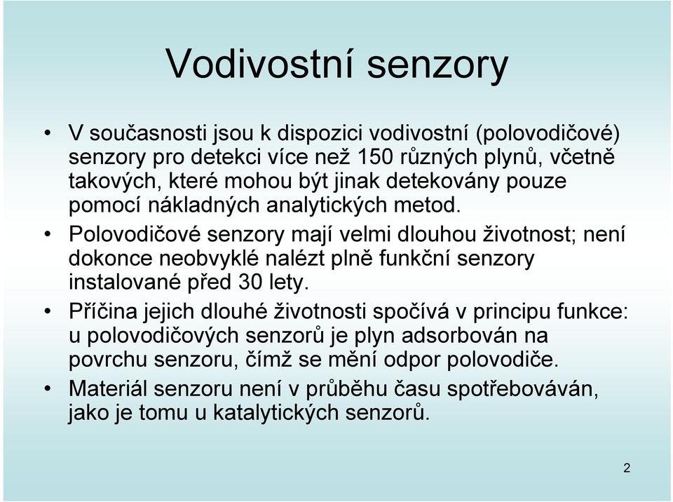 Polovodičové senzory mají velmi dlouhou životnost; není dokonce neobvyklé nalézt plně funkční senzory instalované před 30 lety.