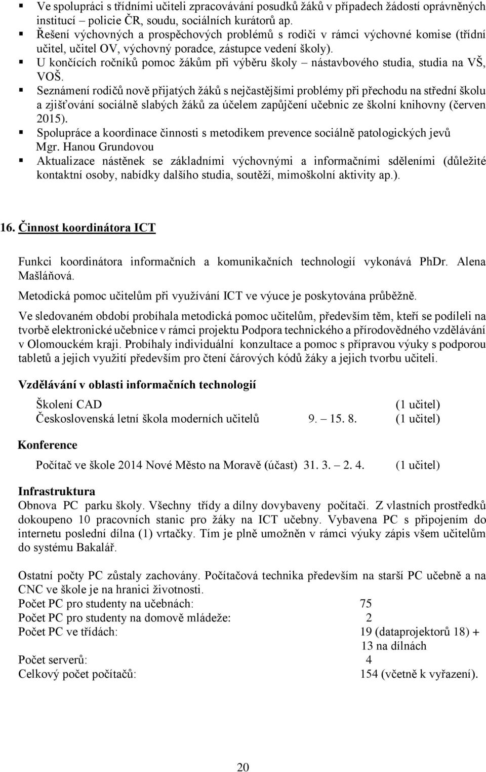 U končících ročníků pomoc žákům při výběru školy nástavbového studia, studia na, VOŠ.