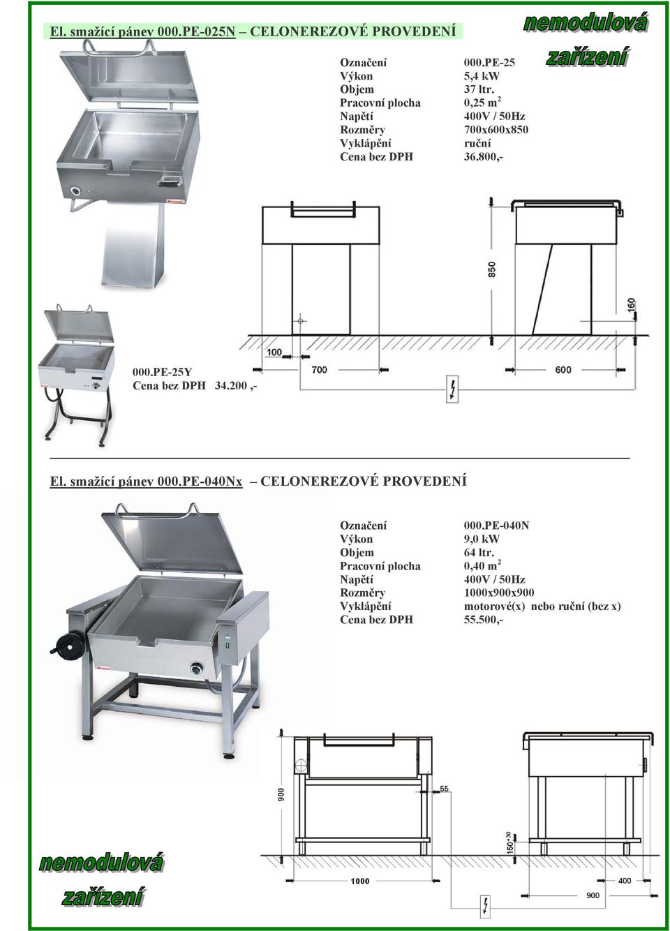 PE-25Y Cena bez DPH 34.200,- El. smažící pánev 000.PE-040Nx CELONEREZOVÉ PROVEDENÍ 000.
