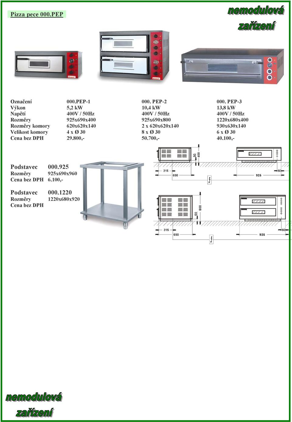 1220x680x400 komory 620x620x140 2 x 620x620x140 930x630x140 Velikost komory 4 x Ø 30 8 x Ø