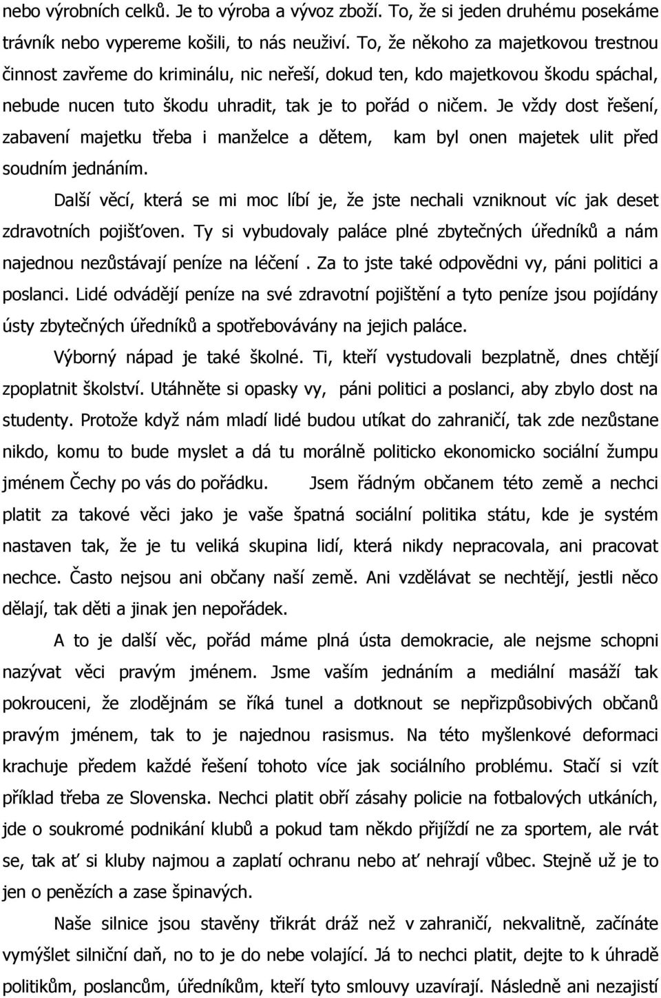 Je vţdy dost řešení, zabavení majetku třeba i manţelce a dětem, kam byl onen majetek ulit před soudním jednáním.