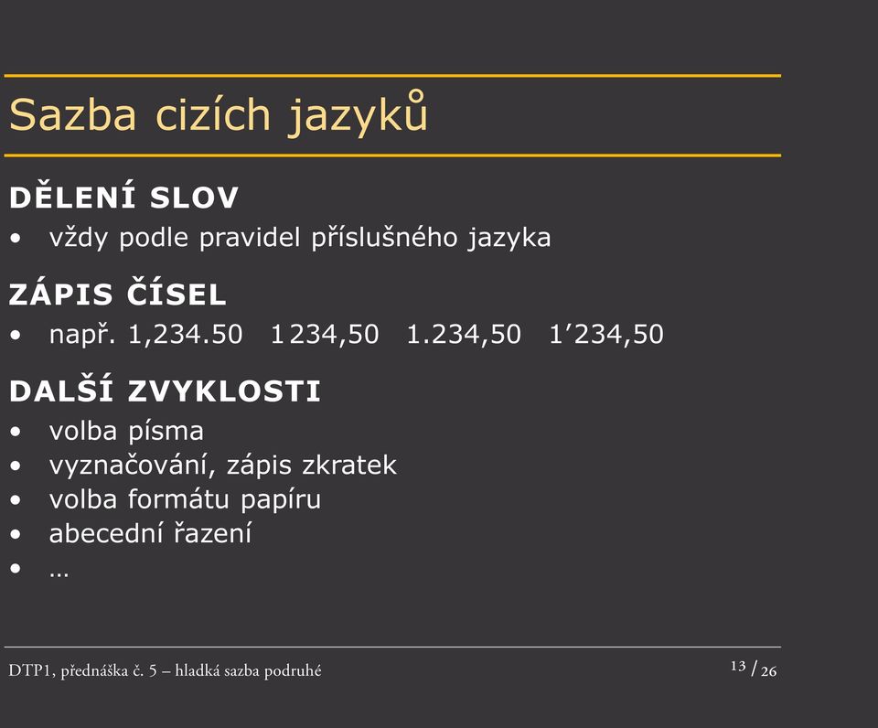 234,50 1 234,50 DALŠÍ ZVYKLOSTI volba písma vyznačování, zápis