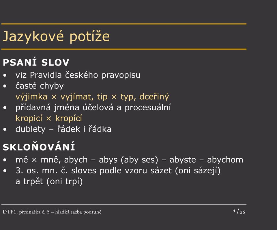 řádka SKLOŇOVÁNÍ mě mně, abych abys (aby ses) abyste abychom 3. os. mn. č.