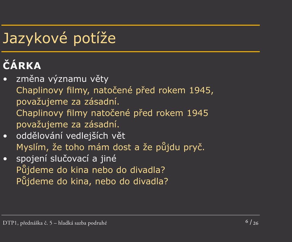 oddělování vedlejších vět Myslím, že toho mám dost a že půjdu pryč.