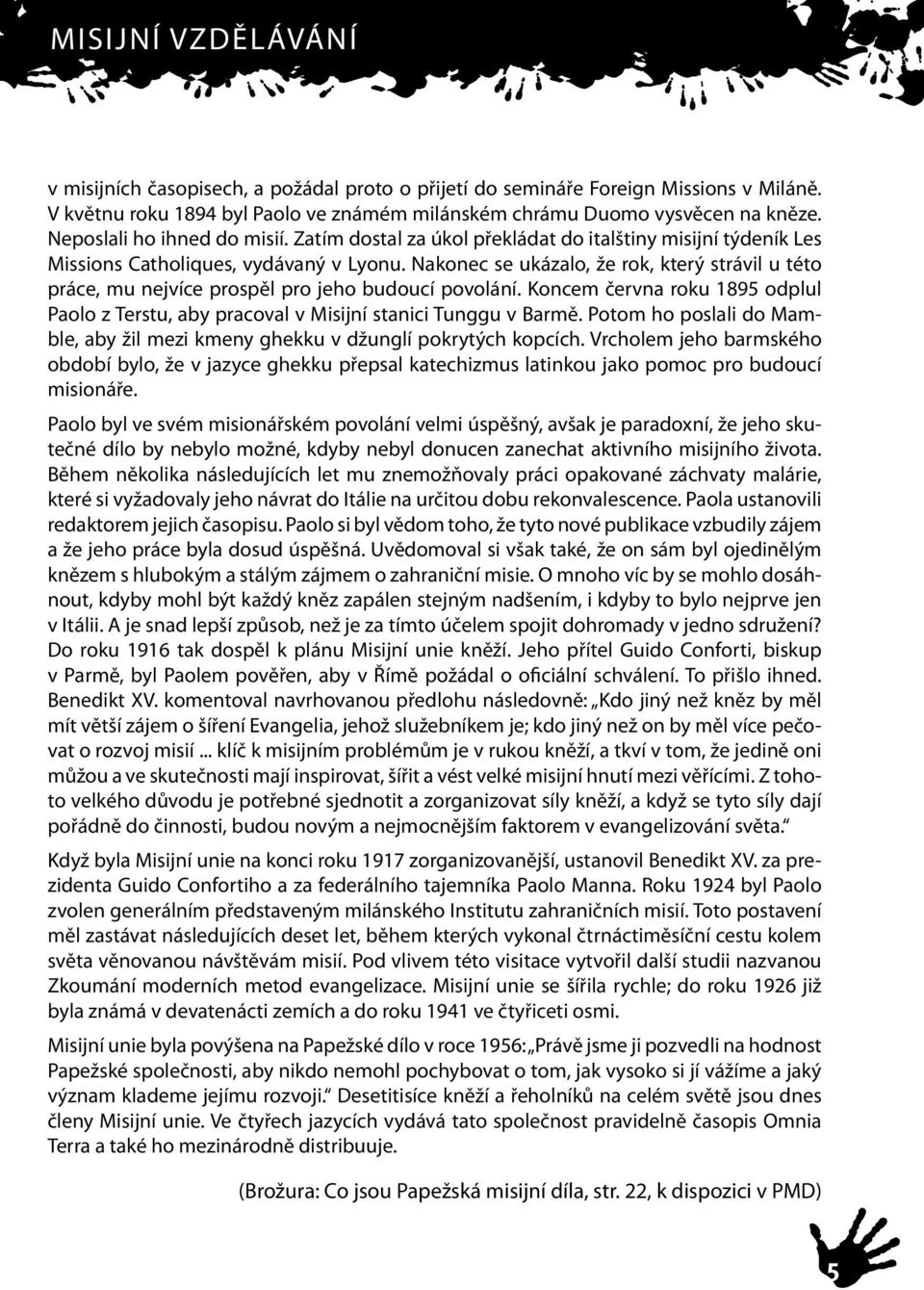 Nakonec se ukázalo, že rok, který strávil u této práce, mu nejvíce prospěl pro jeho budoucí povolání. Koncem června roku 1895 odplul Paolo z Terstu, aby pracoval v Misijní stanici Tunggu v Barmě.