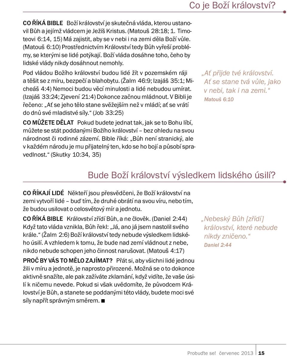 Boz ıvl ada dos ahne toho, ceho by lidsk evl ady nikdy dos ahnout nemohly. Pod vl adou Boz ıho kr alovstv ıbudoulid e z ıt v pozemsk em r aji at esit se z m ıru, bezpec ıablahobytu.