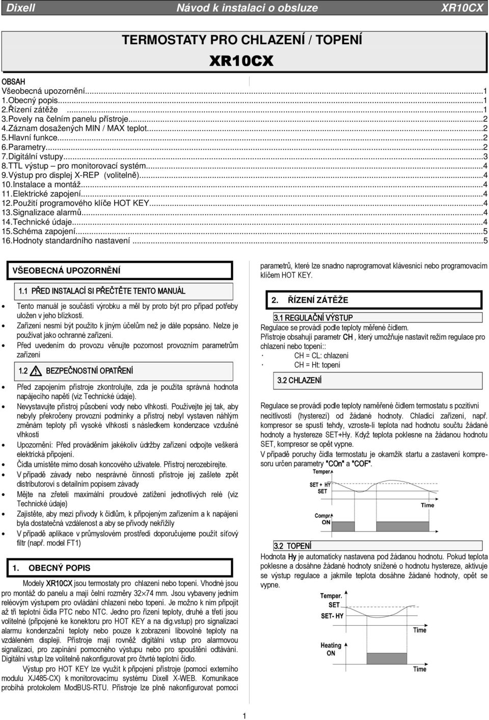 Použití programového klíče HOT KEY...4 13.Signalizace alarmů...4 14.Technické údaje...4 15.Schéma zapojení...5 16.Hodnoty standardního nastavení...5 VŠEOBECNÁ UPOZORNĚNÍ 1.