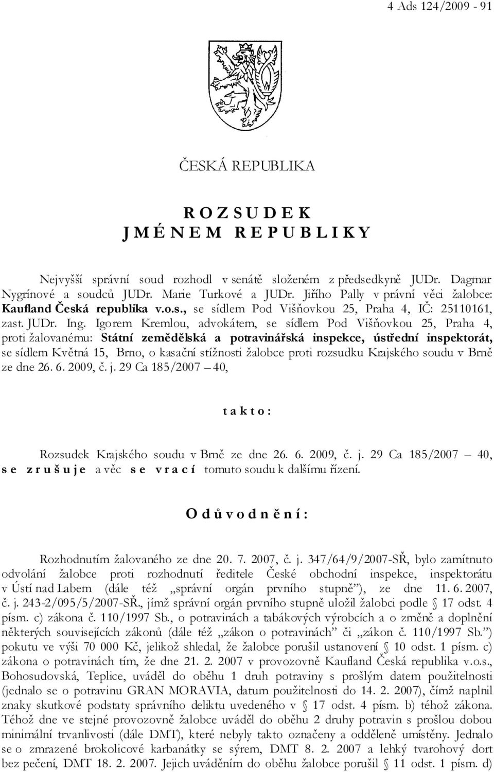 Igorem Kremlou, advokátem, se sídlem Pod Višňovkou 25, Praha 4, proti žalovanému: Státní zemědělská a potravinářská inspekce, ústřední inspektorát, se sídlem Květná 15, Brno, o kasační stížnosti