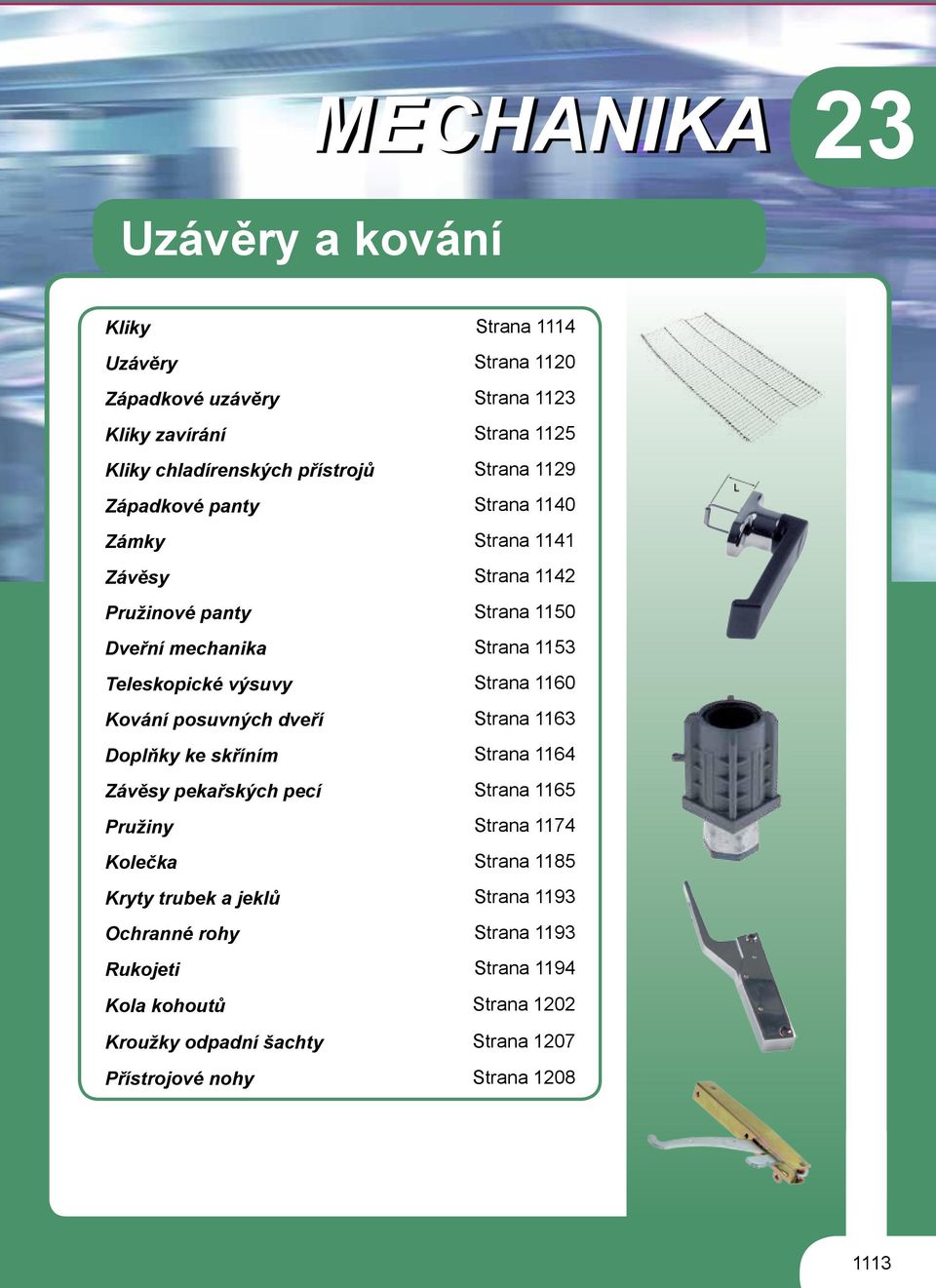 Kování posuvných dveří Strana 63 Doplňky ke skříním Strana 64 Závěsy pekařských pecí Strana 65 Pružiny Strana 74 Kolečka Strana 85 Kryty