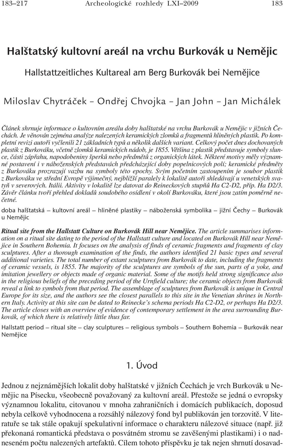 Je věnován zejména analýze nalezených keramických zlomků a fragmentů hliněných plastik. Po kompletní revizi autoři vyčlenili 21 základních typů a několik dalších variant.