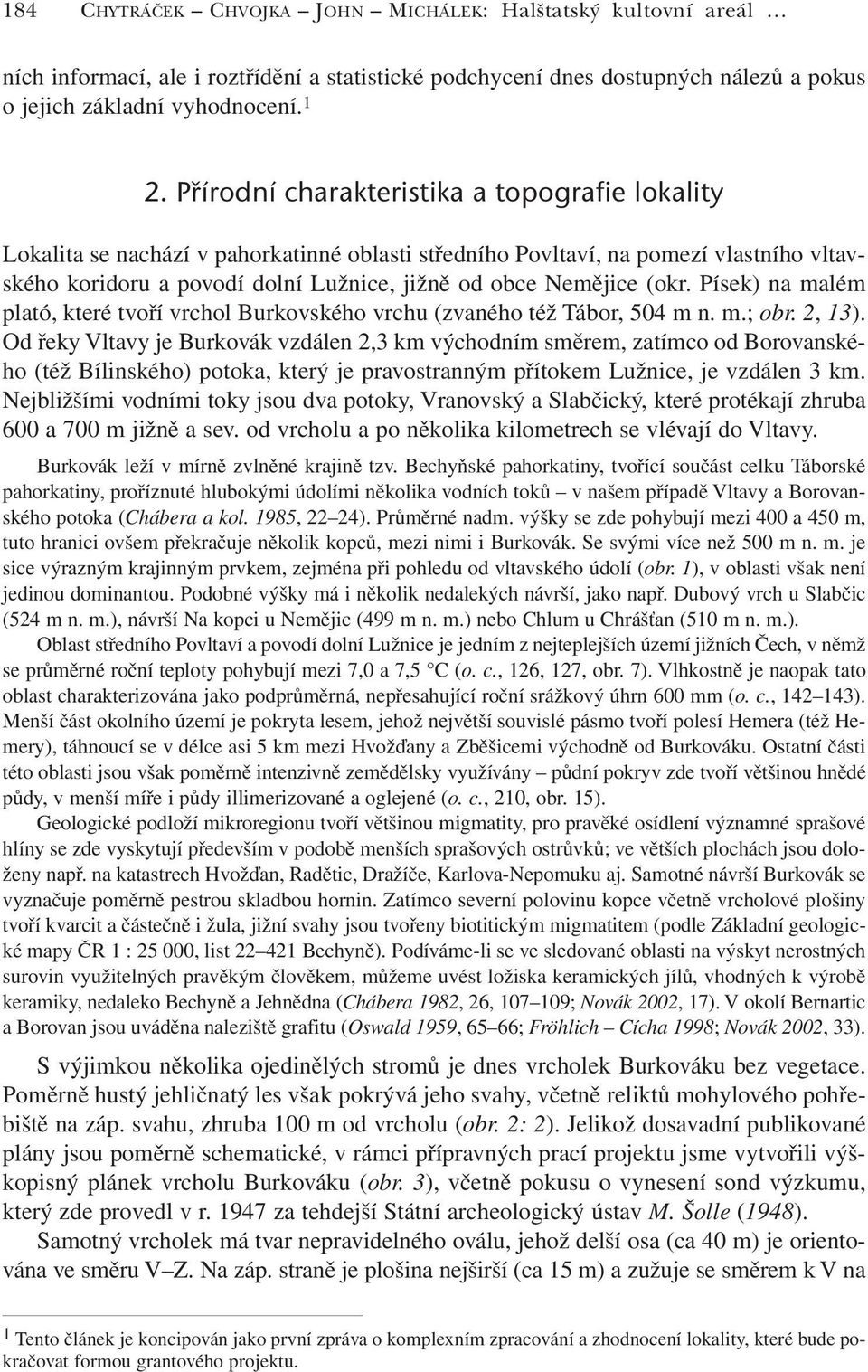 (okr. Písek) na malém plató, které tvoří vrchol Burkovského vrchu (zvaného též Tábor, 504 m n. m.; obr. 2, 13).