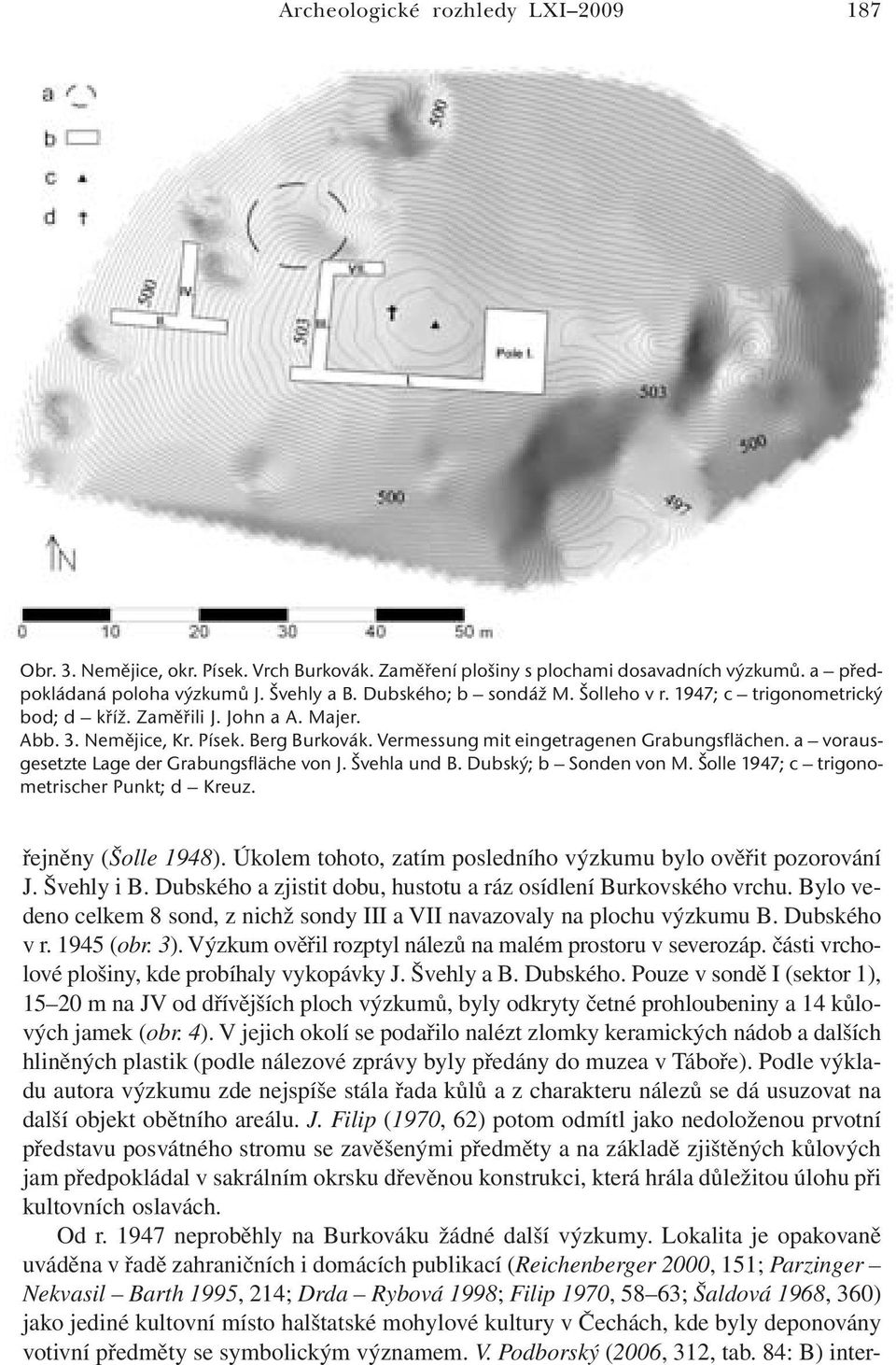 a vorausgesetzte Lage der Grabungsfläche von J. Švehla und B. Dubský; b Sonden von M. Šolle 1947; c trigonometrischer Punkt; d Kreuz. řejněny (Šolle 1948).