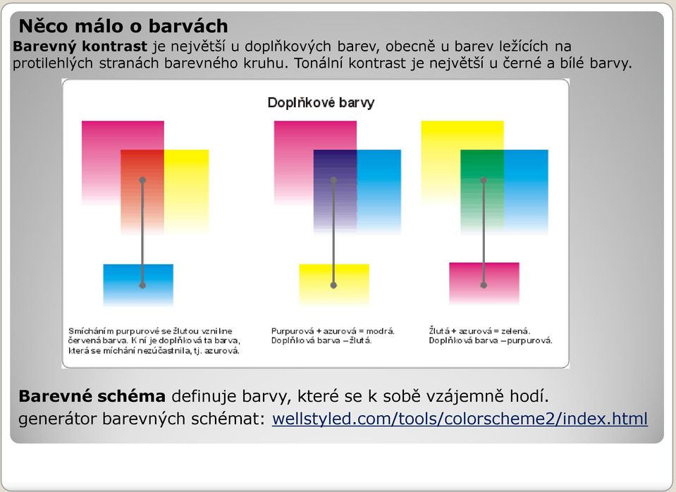 Tonální kontrast je největší u černé a bílé barvy.