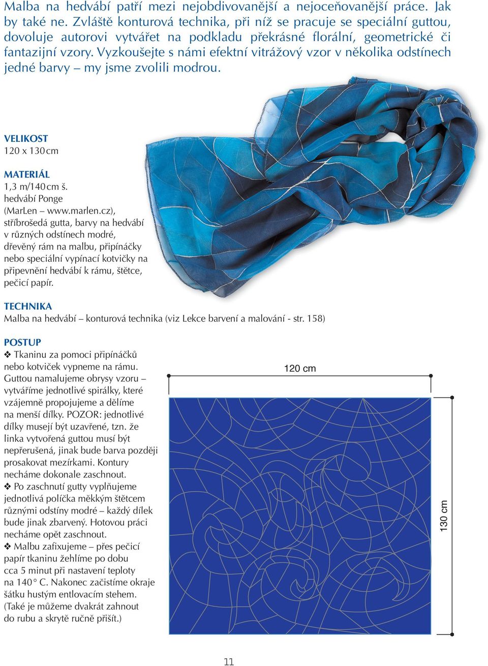 Vyzkoušejte s námi efektní vitrážový vzor v několika odstínech jedné barvy my jsme zvolili modrou. Velikost 120 x 130 cm Materiál 1,3 m/140 cm š. hedvábí Ponge (MarLen www.marlen.