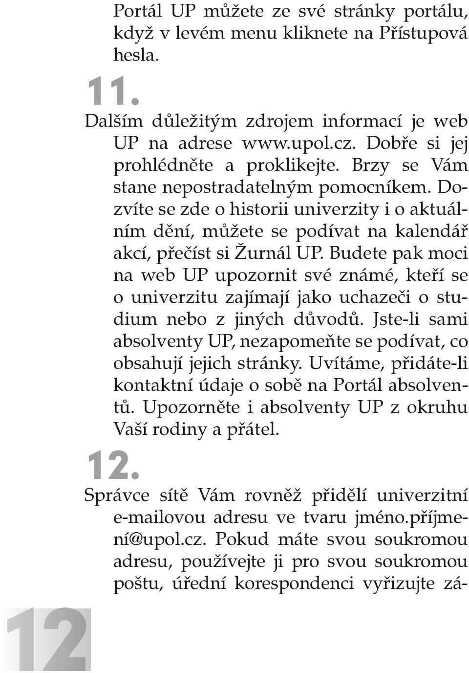 Budete pak moci na web UP upozornit své známé, kteří se o univerzitu zajímají jako uchazeči o studium nebo z jiných důvodů.