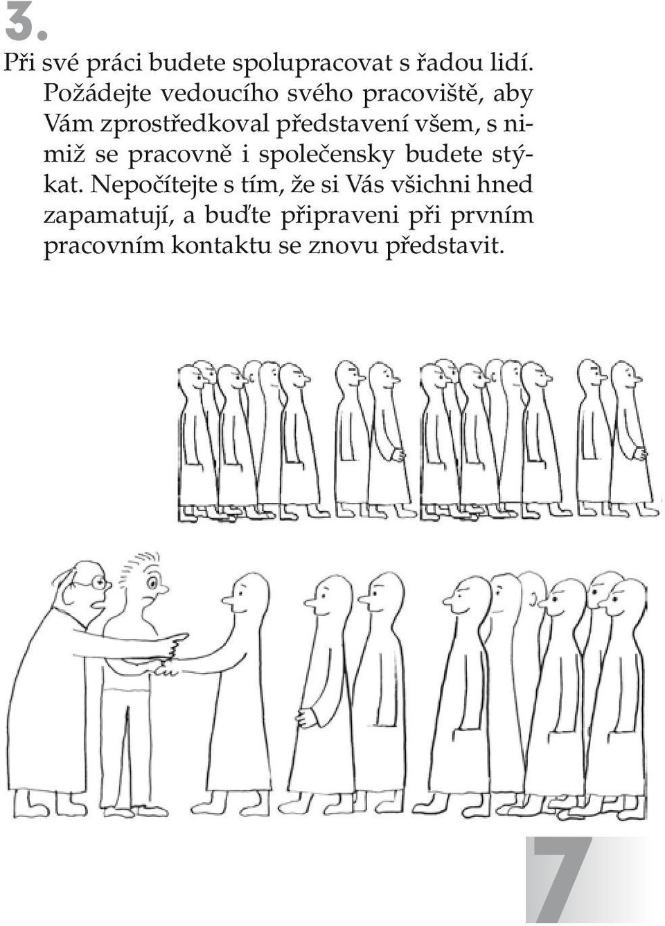 všem, s nimiž se pracovně i společensky budete stýkat.