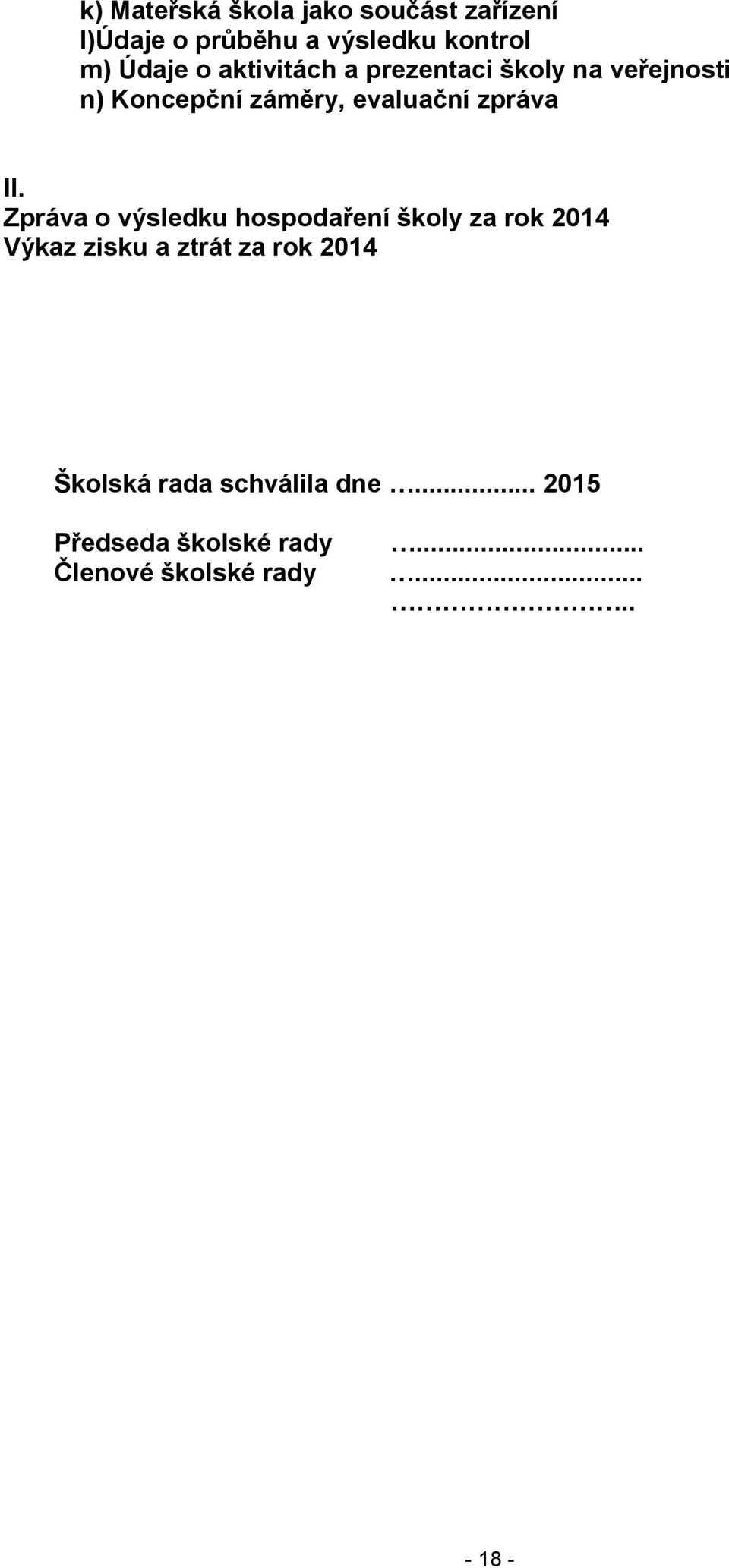 Zpráva o výsledku hospodaření školy za rok 2014 Výkaz zisku a ztrát za rok 2014