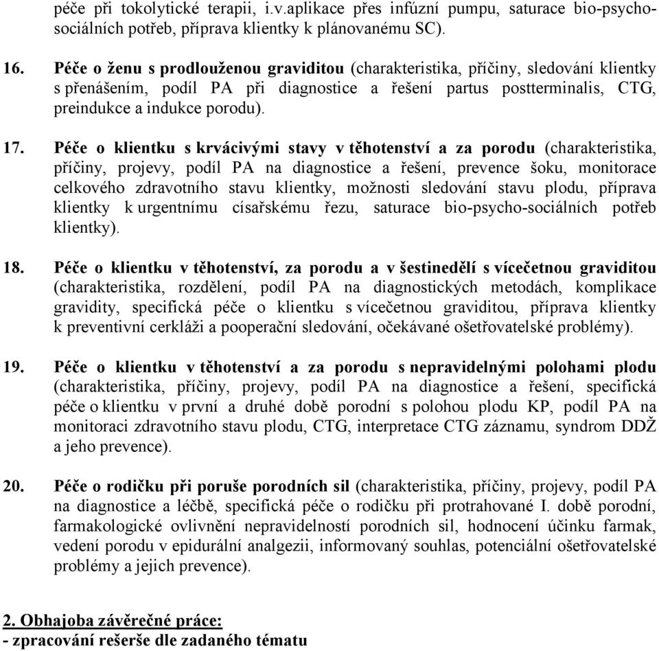 Péče o klientku s krvácivými stavy v těhotenství a za porodu (charakteristika, příčiny, projevy, podíl PA na diagnostice a řešení, prevence šoku, monitorace celkového zdravotního stavu klientky,