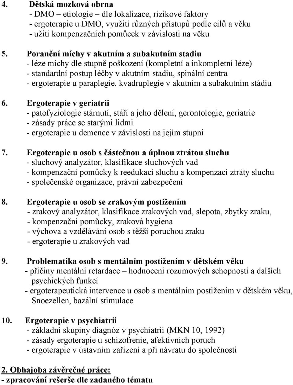 kvadruplegie v akutním a subakutním stádiu 6.