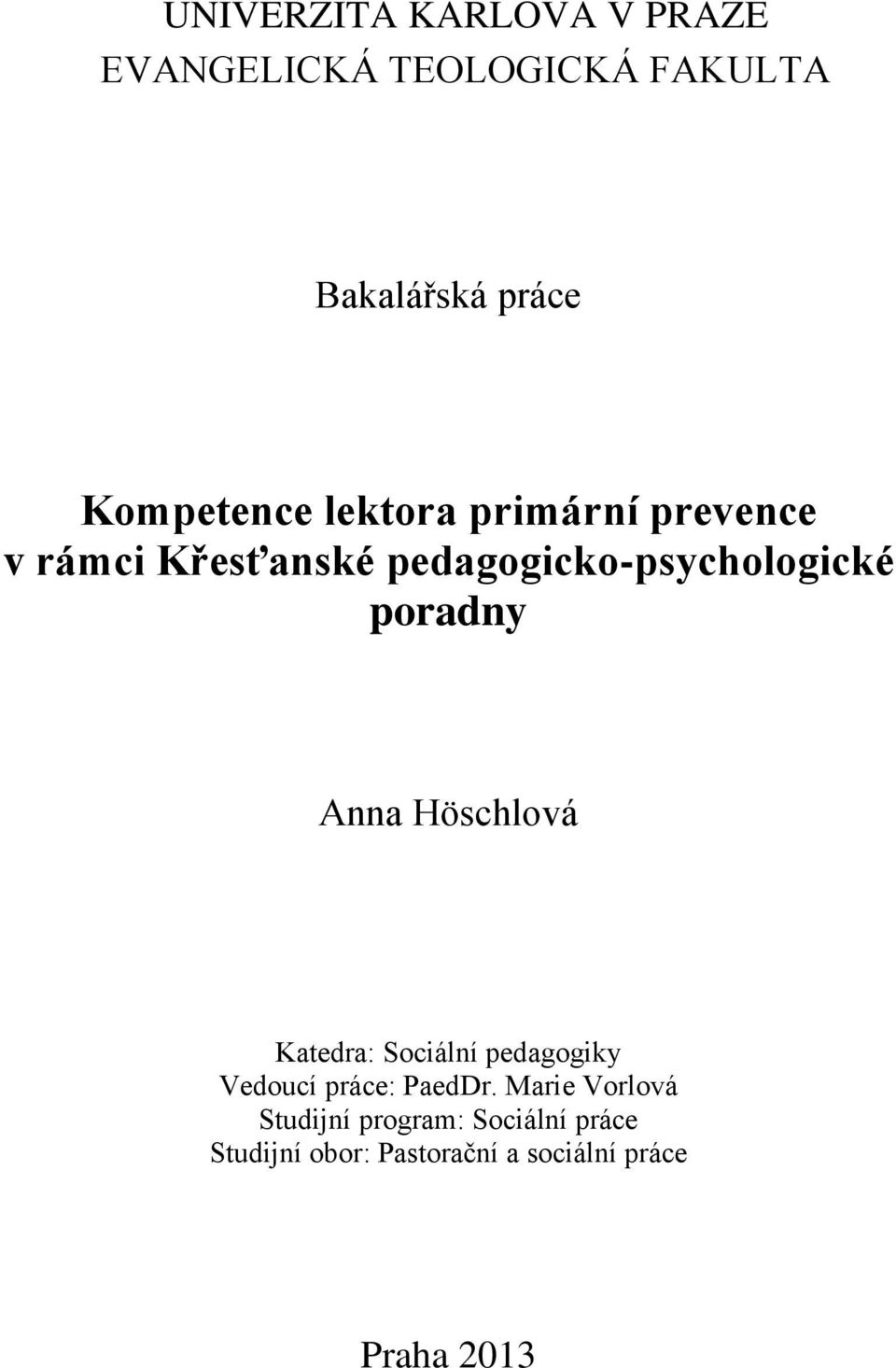 poradny Anna Höschlová Katedra: Sociální pedagogiky Vedoucí práce: PaedDr.