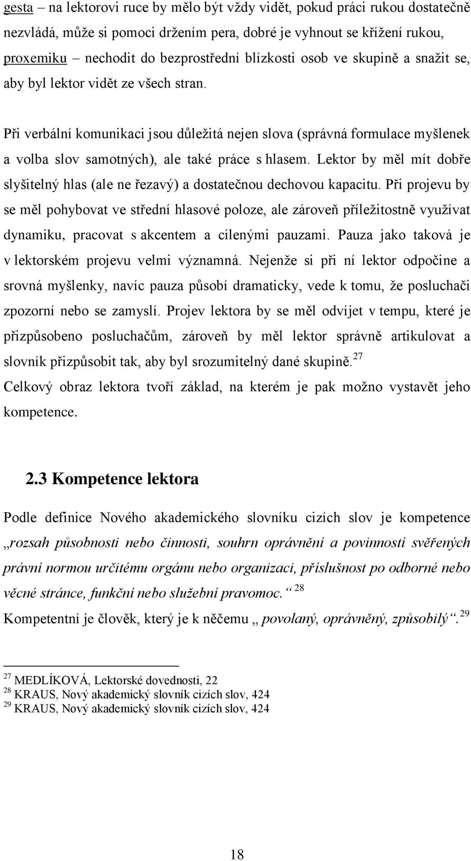 Lektor by měl mít dobře slyšitelný hlas (ale ne řezavý) a dostatečnou dechovou kapacitu.