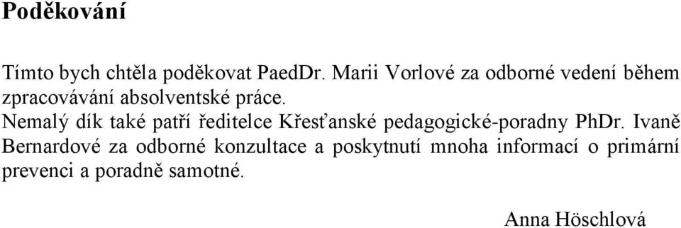 Nemalý dík také patří ředitelce Křesťanské pedagogické-poradny PhDr.