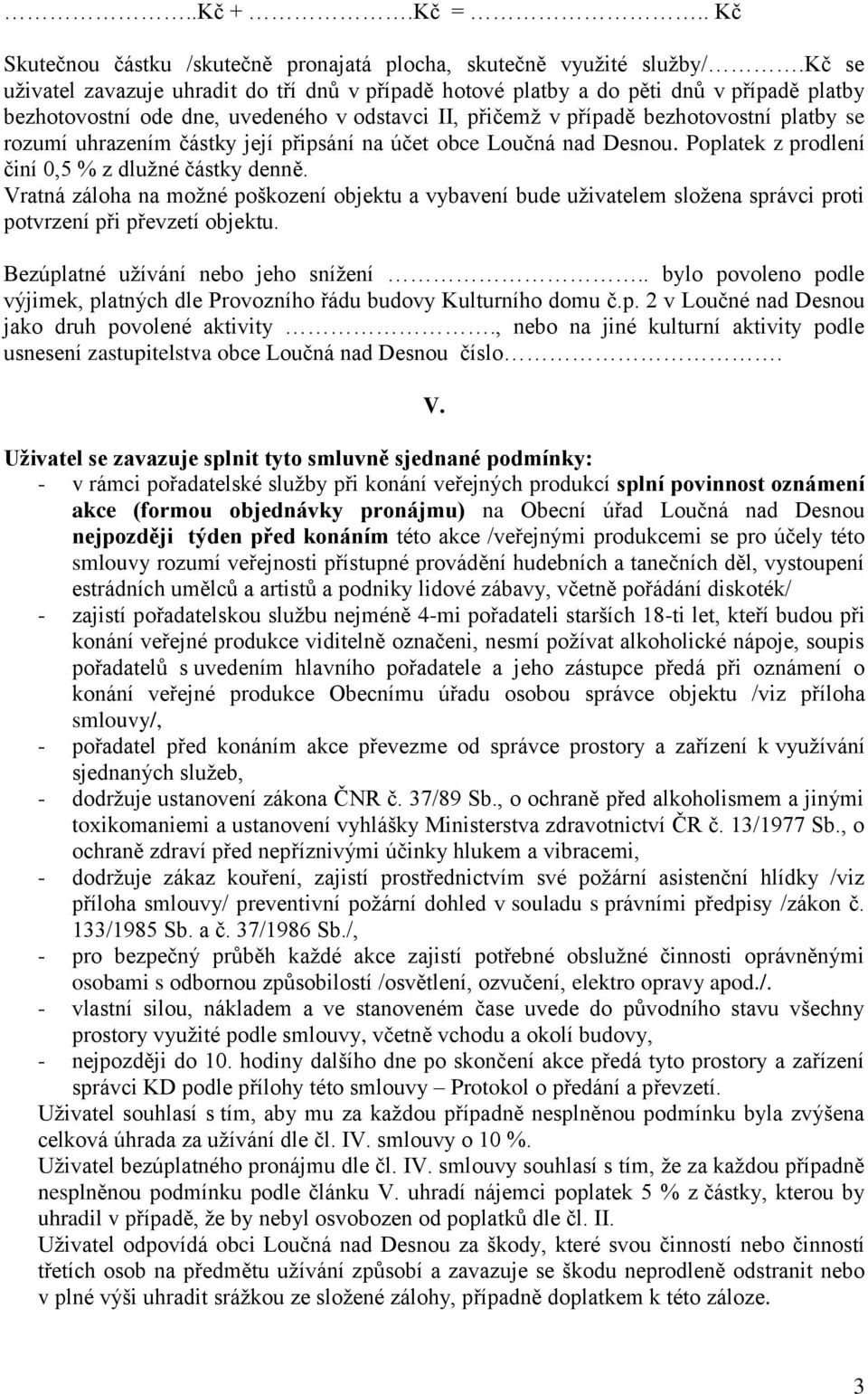 uhrazením částky její připsání na účet obce Loučná nad Desnou. Poplatek z prodlení činí 0,5 % z dlužné částky denně.