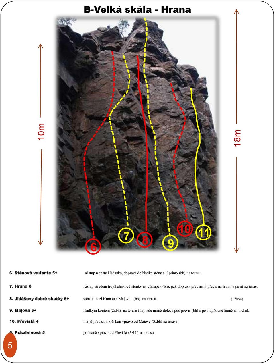 Hrana 6 nástup středem trojúhelníkové stěnky na výstupek (bh), pak doprava přes malý převis na hranu a po ní na terasu 8.