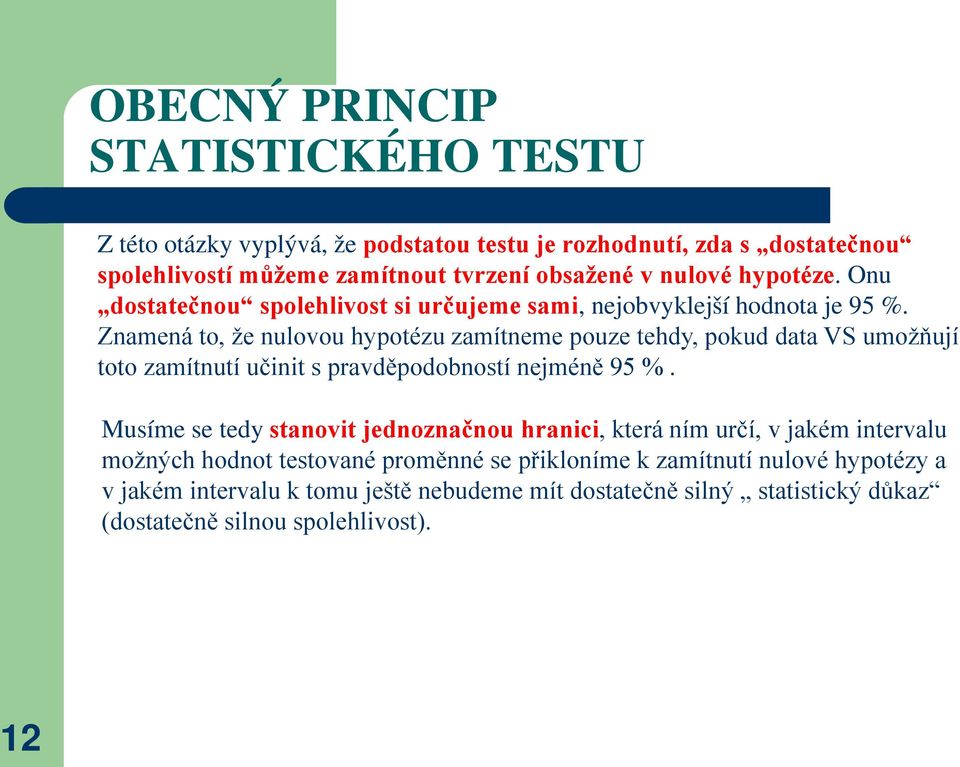 Znamená to, že nulovou hypotézu zamítneme pouze tehdy, pokud data VS umožňují toto zamítnutí učinit s pravděpodobností nejméně 95 %.