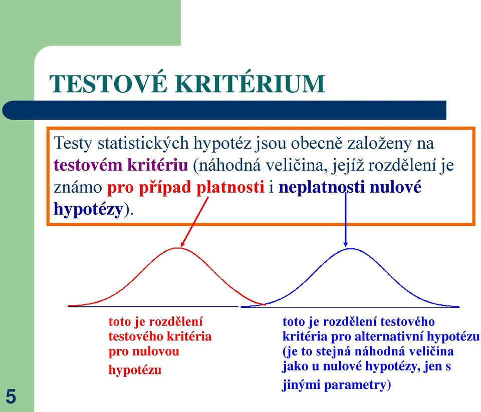 5 toto je rozdělení testového kritéria pro nulovou hypotézu toto je rozdělení testového kritéria