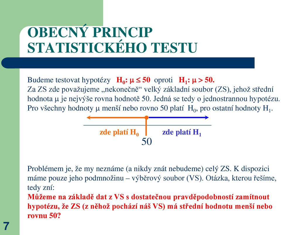 Pro všechny hodnoty µ menší nebo rovno 50 platí H 0, pro ostatní hodnoty H 1.