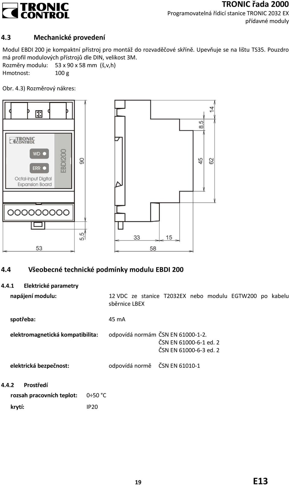 4 Všeobecné technické podmínky modulu EBDI 200 4.4.1 Elektrické parametry napájení modulu: spotřeba: 12 VDC ze stanice T2032EX nebo modulu EGTW200 po kabelu sběrnice LBEX 45