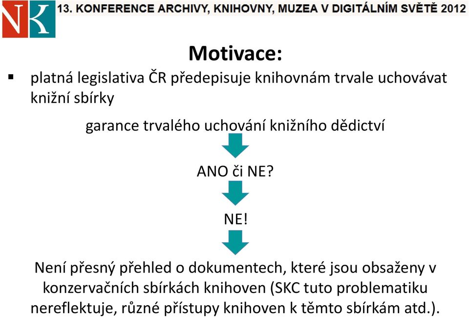 NE! Není přesný přehled o dokumentech, které jsou obsaženy v konzervačních