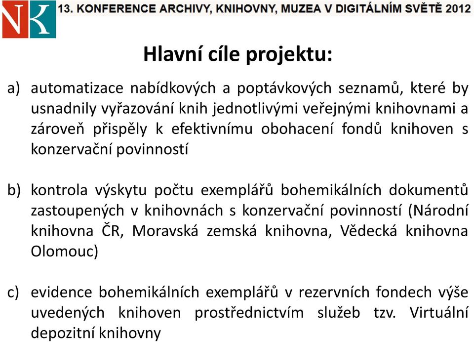 bohemikálních dokumentů zastoupených v knihovnách s konzervační povinností (Národní knihovna ČR, Moravská zemská knihovna, Vědecká