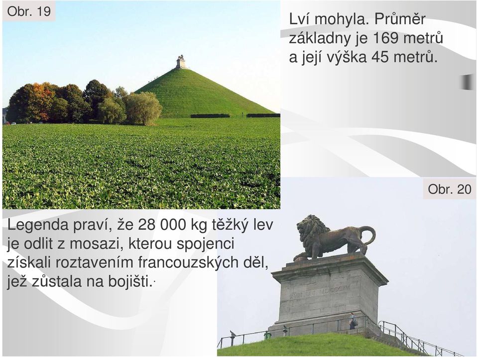 20 Legenda praví, že 28 000 kg tžký lev je odlit z